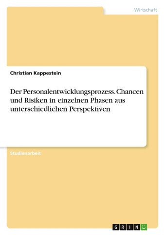 Der Personalentwicklungsprozess. Chancen und Risiken in einzelnen Phasen aus unterschiedlichen Perspektiven