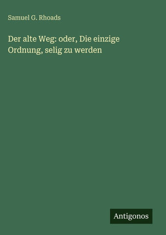 Der alte Weg: oder, Die einzige Ordnung, selig zu werden