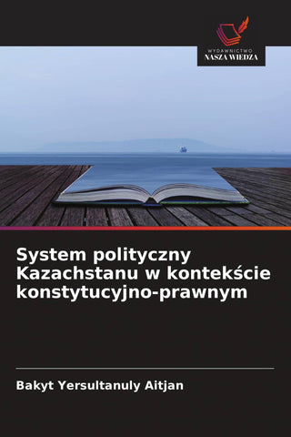 System polityczny Kazachstanu w kontek¿cie konstytucyjno-prawnym