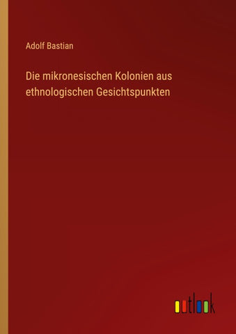 Die mikronesischen Kolonien aus ethnologischen Gesichtspunkten