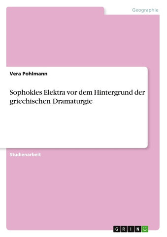 Sophokles Elektra vor dem Hintergrund der griechischen Dramaturgie