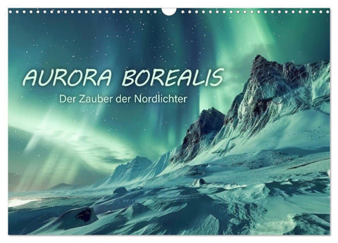 Aurora Borealis - Der Zauber der Nordlichter (Wandkalender 2027 DIN A3 quer), CALVENDO Monatskalender