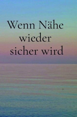 Wenn Nähe wieder sicher wird