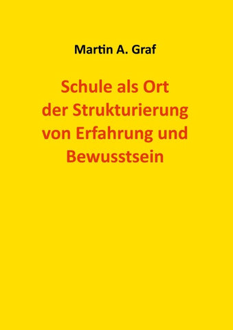 Schule als Ort der Strukturierung von Erfahrung und Bewusstsein