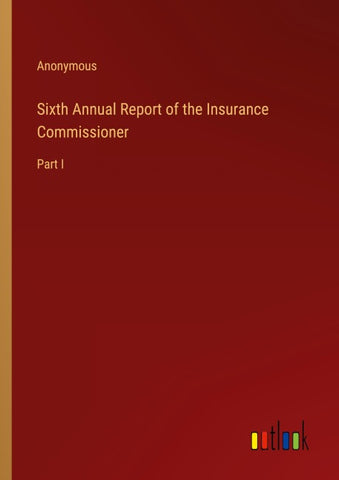 Sixth Annual Report of the Insurance Commissioner