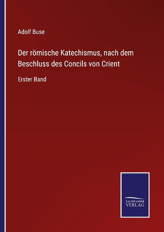 Der römische Katechismus, nach dem Beschluss des Concils von Crient
