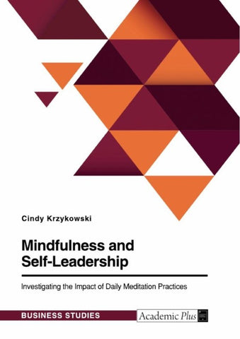Mindfulness and Self-Leadership. Investigating the Impact of Daily Meditation Practices