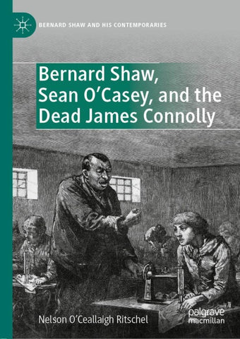 Bernard Shaw, Sean O’Casey, and the Dead James Connolly