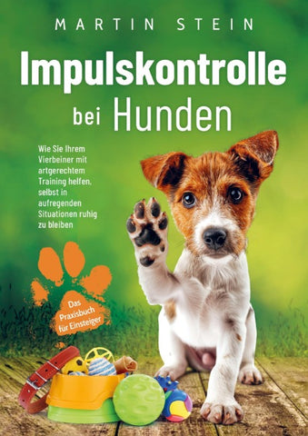 Impulskontrolle bei Hunden - Das Praxisbuch für Einsteiger