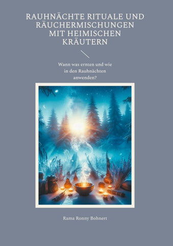 Rauhnächte Rituale und Räuchermischungen mit heimischen Kräutern