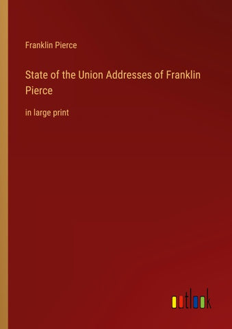 State of the Union Addresses of Franklin Pierce