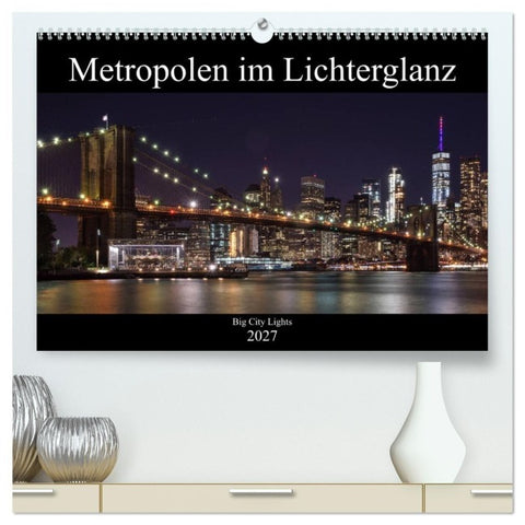 Big City Lights - Metropolen im Lichterglanz (hochwertiger Premium Wandkalender 2027 DIN A2 quer), Kunstdruck in Hochglanz