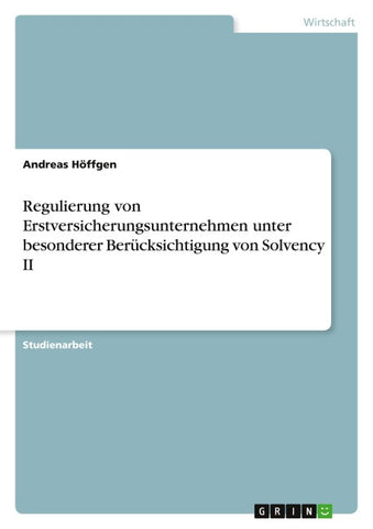 Regulierung von Erstversicherungsunternehmen unter besonderer Berücksichtigung von Solvency II