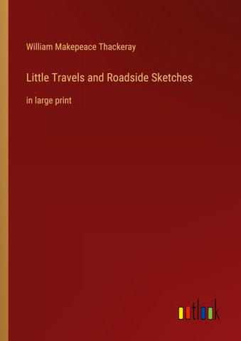 Little Travels and Roadside Sketches