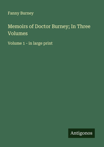 Memoirs of Doctor Burney; In Three Volumes