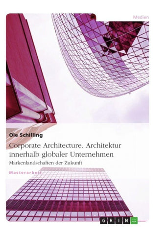Corporate Architecture. Architektur innerhalb globaler Unternehmen