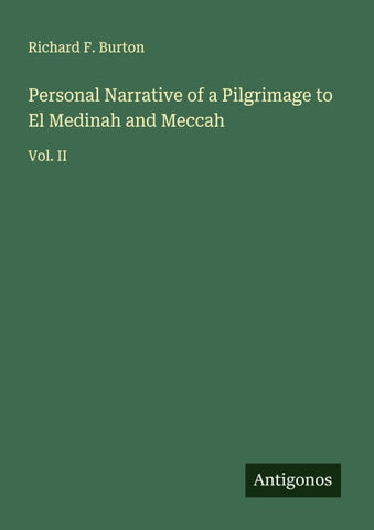 Personal Narrative of a Pilgrimage to El Medinah and Meccah