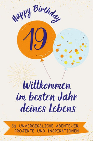 Happy Birthday 19 - Willkommen im besten Jahr deines Lebens