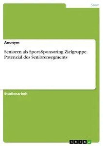 Senioren als Sport-Sponsoring Zielgruppe. Potenzial des Seniorensegments