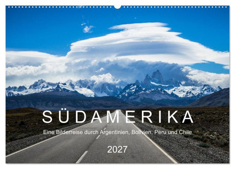 SÜDAMERIKA Eine Bilderreise durch Argentinien, Bolivien, Peru und Chile 2027 (Wandkalender 2027 DIN A2 quer), CALVENDO Monatskalender