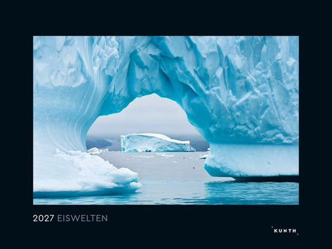 Eiswelten - KUNTH Wandkalender 2027