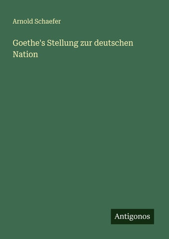 Goethe's Stellung zur deutschen Nation