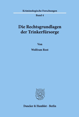 Die Rechtsgrundlagen der Trinkerfürsorge.