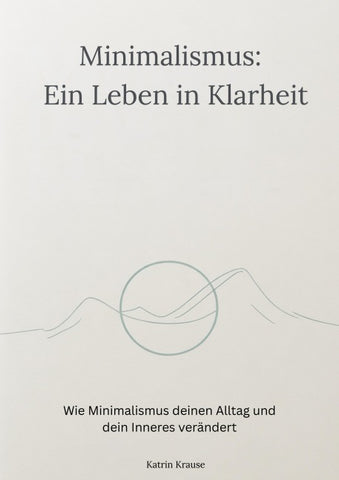 Minimalismus - Ein Leben in Klarheit