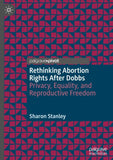 Rethinking Abortion Rights After Dobbs