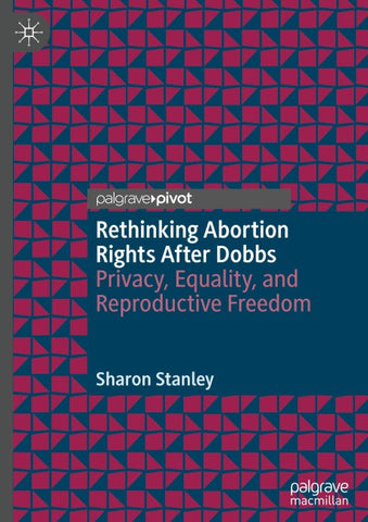 Rethinking Abortion Rights After Dobbs