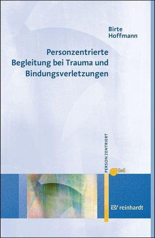 Personzentrierte Begleitung bei Trauma und Bindungsverletzungen
