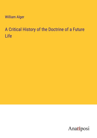 A Critical History of the Doctrine of a Future Life