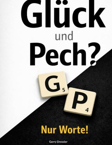 Glück & Pech? Nur Worte!