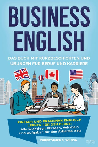 Business English – Das Buch mit Kurzgeschichten und Übungen für Beruf und Karriere