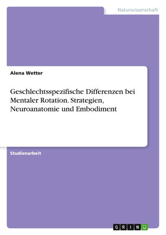 Geschlechtsspezifische Differenzen bei Mentaler Rotation. Strategien, Neuroanatomie und Embodiment