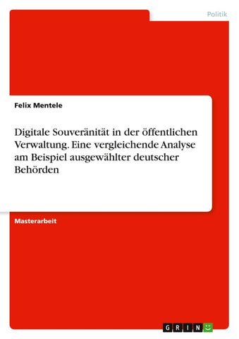 Digitale Souveränität in der öffentlichen Verwaltung. Eine vergleichende Analyse am Beispiel ausgewählter deutscher Behörden