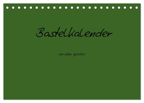 Bastelkalender - dunkel Grün (Tischkalender 2027 DIN A5 quer), CALVENDO Monatskalender
