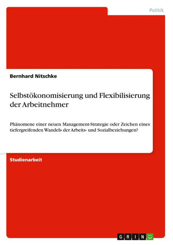 Selbstökonomisierung und Flexibilisierung der Arbeitnehmer