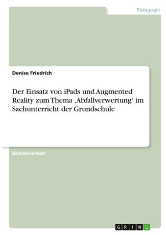 Der Einsatz von iPads und Augmented Reality zum Thema 'Abfallverwertung' im Sachunterricht der Grundschule