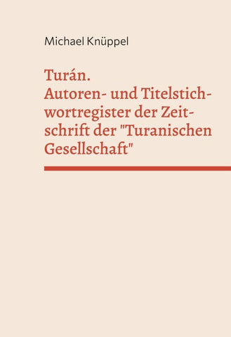 Turán. Autoren- und Titelstichwortregister der Zeitschrift der "Turanischen Gesellschaft"