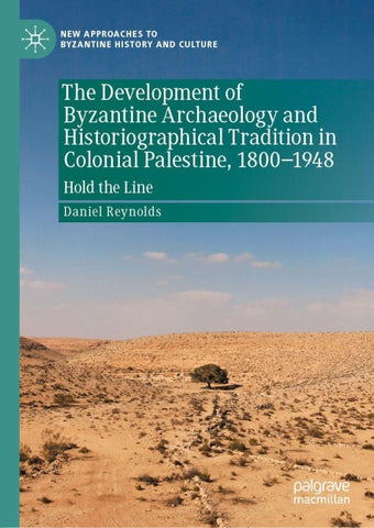 The Development of Byzantine Archaeology and Historiographical Tradition in Colonial Palestine, 1800-1948
