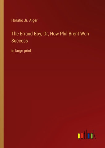 The Errand Boy; Or, How Phil Brent Won Success
