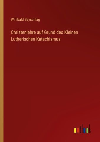 Christenlehre auf Grund des Kleinen Lutherischen Katechismus