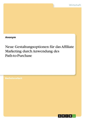 Neue Gestaltungsoptionen für das Affiliate Marketing durch Anwendung des Path-to-Purchase