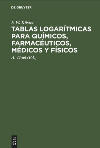 Tablas logarítmicas para químicos, farmacéuticos, médicos y físicos