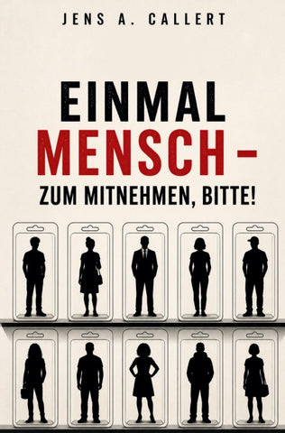 Einmal Mensch - zum Mitnehmen, bitte!