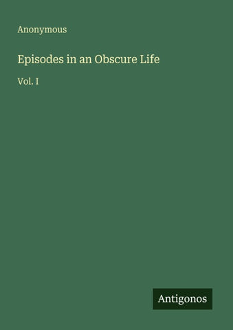 Episodes in an Obscure Life