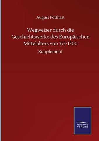 Wegweiser durch die Geschichtswerke des Europäischen Mittelalters von 375-1500