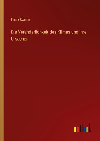 Die Veränderlichkeit des Klimas und ihre Ursachen