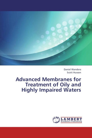 Advanced Membranes for Treatment of Oily and Highly Impaired Waters
